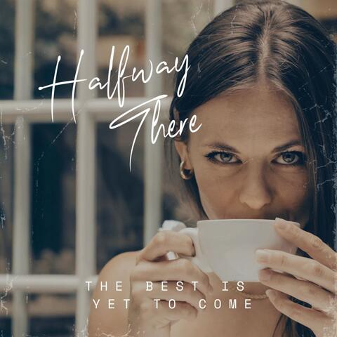 The Best is Yet to Come