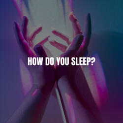 How Do You Sleep?