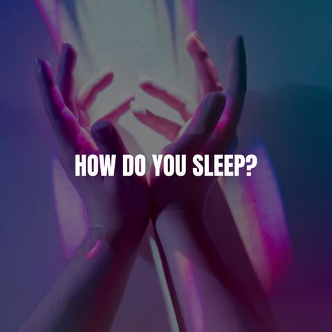 How Do You Sleep?