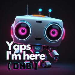 Yaps I'm here ( DNB )