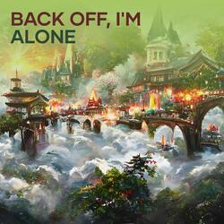 Back Off, I'm Alone