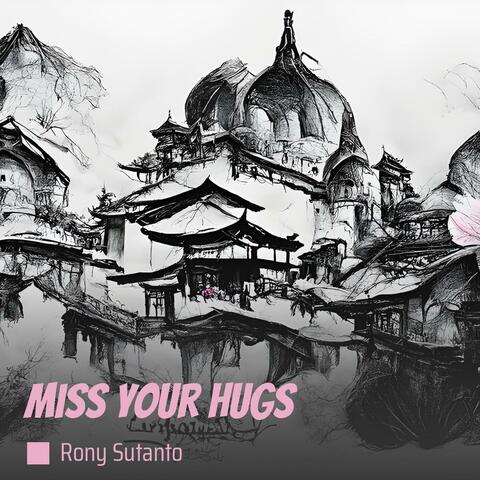 miss your hugs