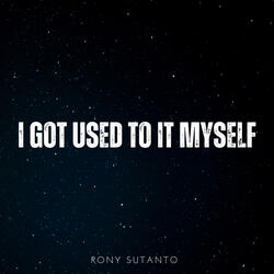 I got used to it myself