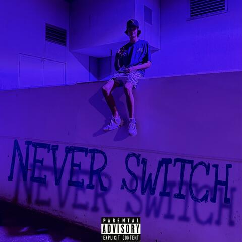 - Never Switch