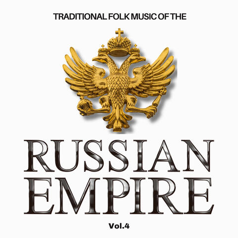 Traditional Folk Music of The Russian Empire, Vol. 4
