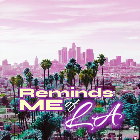 Reminds Me of L.A.