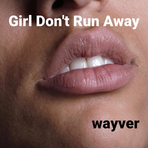 Girl Don't Run Away