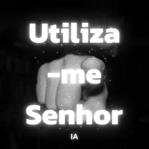 Utiliza-me Senhor
