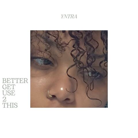 Better Get Use 2 This