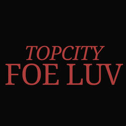 Topcity Foe Luv
