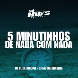 5 Minutinhos de Nada Com Nada