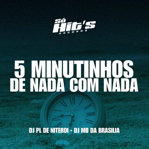 5 Minutinhos de Nada Com Nada