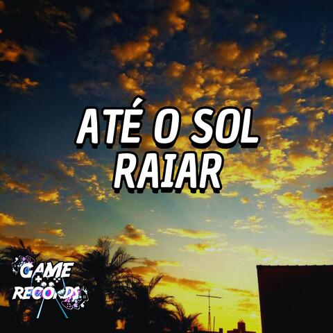 Até o sol Raiar