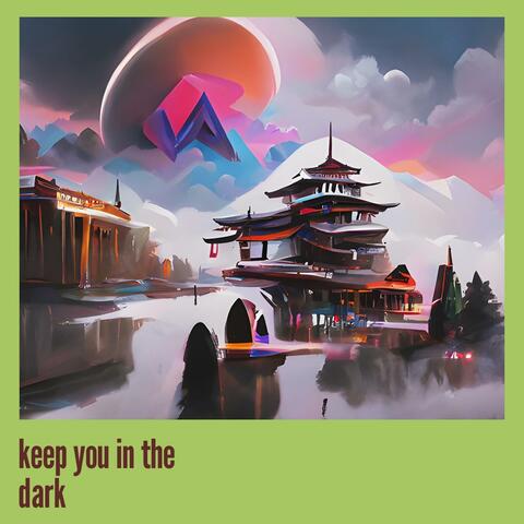 keep you in the dark