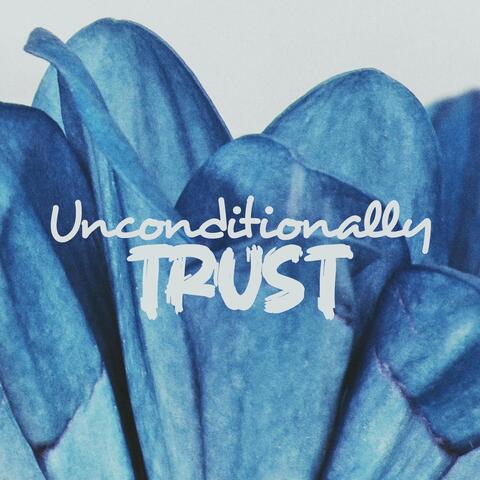Unconditionally Trust