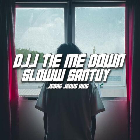 Djj Tie Me Down Sloww Santuy