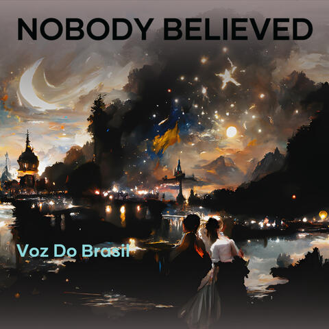 nobody believed