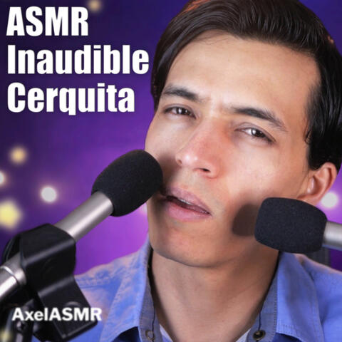 Asmr Inaudible Cerquita