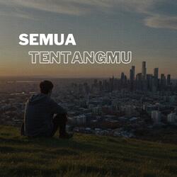 Semua tentangmu