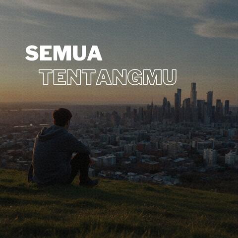 Semua tentangmu