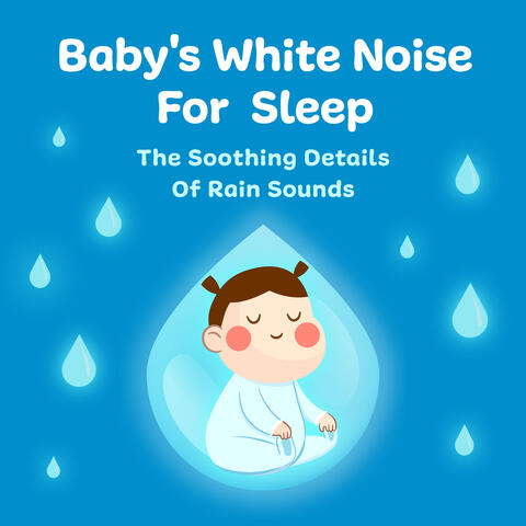 Baby's White Noise for Sleep: The Soothing Details of Rain Sounds