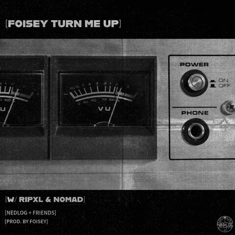 FOISEY TURN ME UP