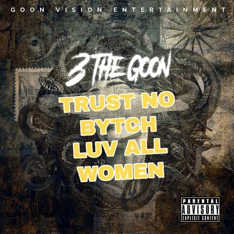 Trust No Bytch, Luv All Women