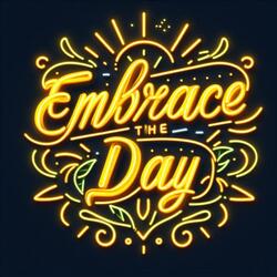Embrace The Day