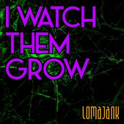 I Watch Them Grow