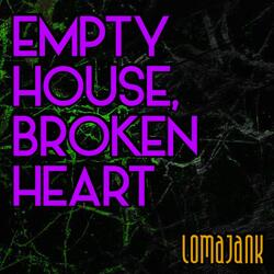 Empty House, Broken Heart