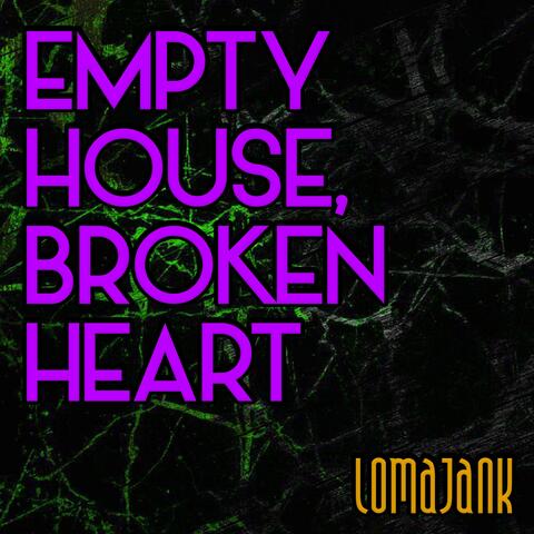 Empty House, Broken Heart