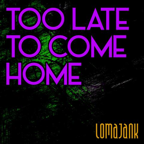 Too Late to Come Home