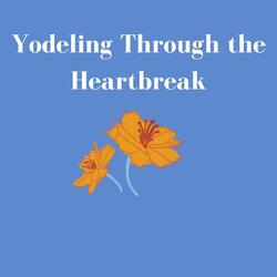Yodeling Through the Heartbreak