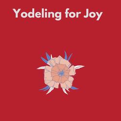 Yodeling for Joy