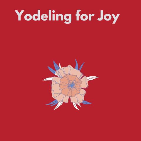 Yodeling for Joy