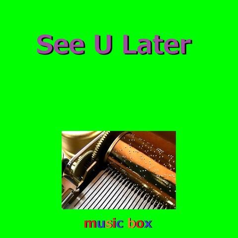See U Later (Music Box)