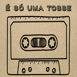É SÓ UMA TOSSE