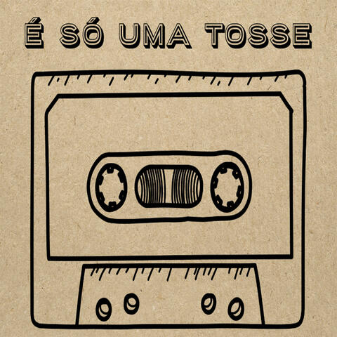 É SÓ UMA TOSSE