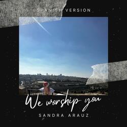 We worship you (Spanish Version)