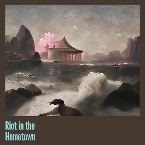 Riot in the Hometown