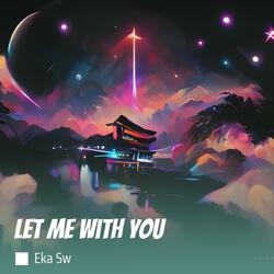 Let Me With You