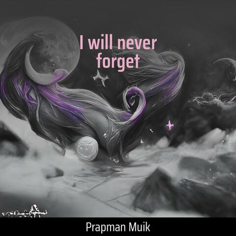 I will never forget