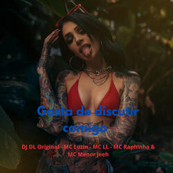 Gosta de discutir comigo