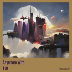 Anywhere With You