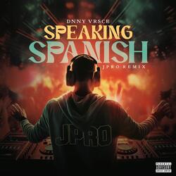 Speaking Spanish (JPRO Remix)
