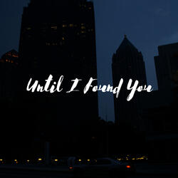 Until I Found You
