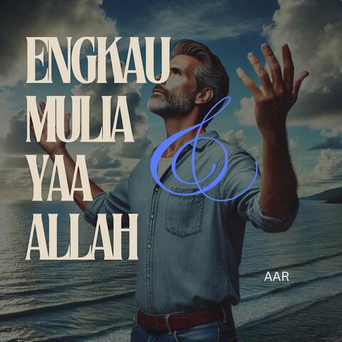 ENGKAU MULIA YAA ALLAH