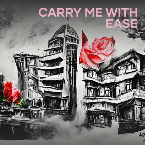 Carry me with ease
