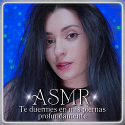 ASMR Te duermes en mis piernas profundamente