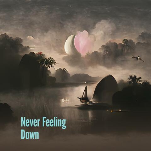 Never Feeling Down